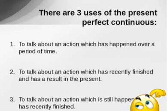 Present Perfect Continuous - настоящее совершенное длительное время Время Present Perfect Continuous указывает на действие, которое началось в прошлом